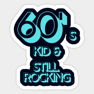 60s Kid and still rocking Sticker